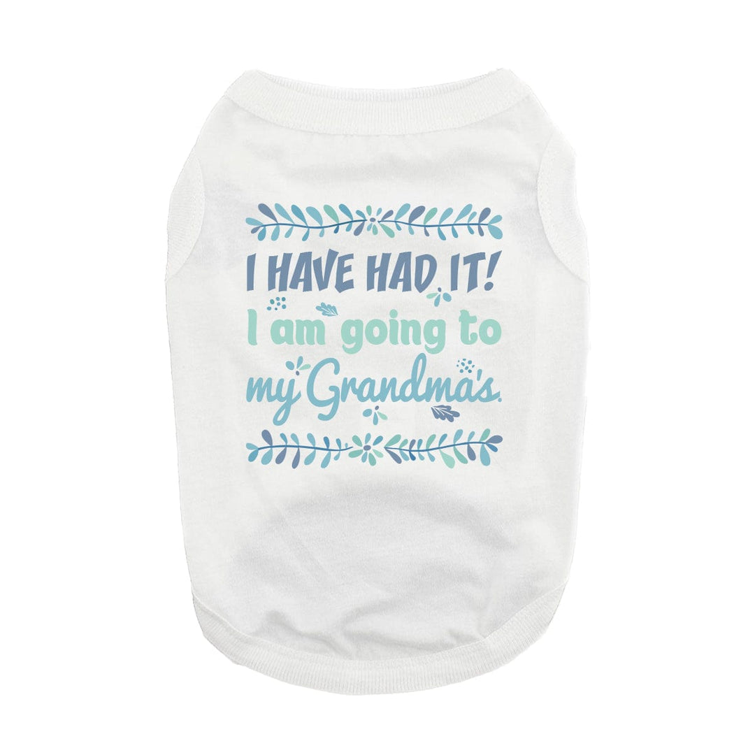 white sleevess dog shirt says ive had it, going to granmas