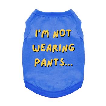 I'm Not Wearing Pants  Dog Shirt