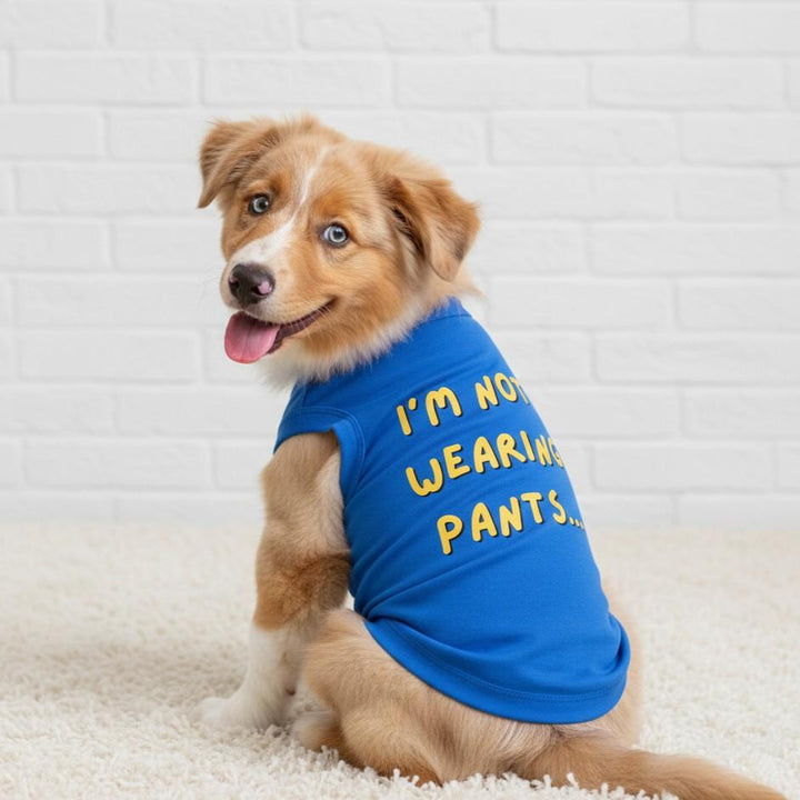 blue dog shirt with writing " i am not wearing pants"