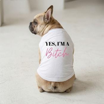 DOG SHIRT ON A DOG WITH SAYING YES IM A BITCH